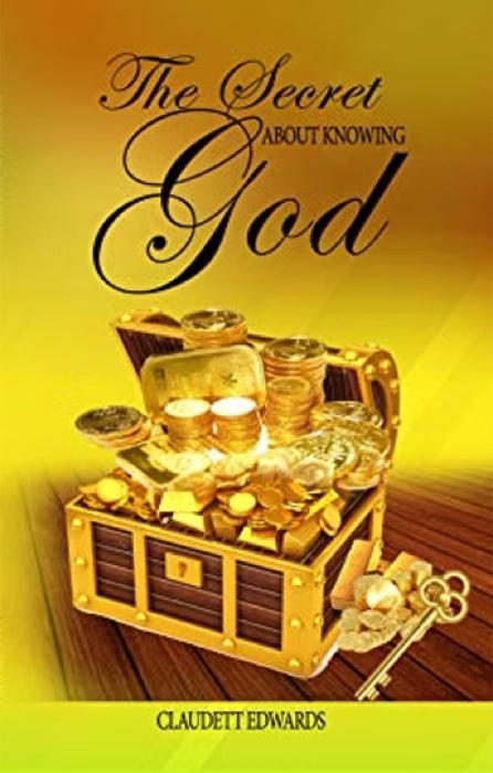 The Secret About Knowing God by Claudett Edwards