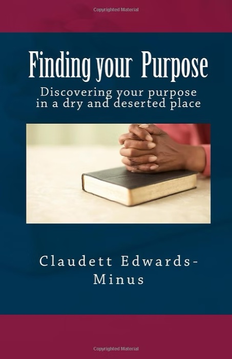 Finding Your Purpose by Claudett Edwards-Minus